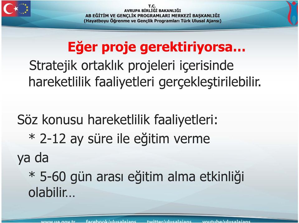 Söz konusu hareketlilik faaliyetleri: * 2-12 ay süre ile