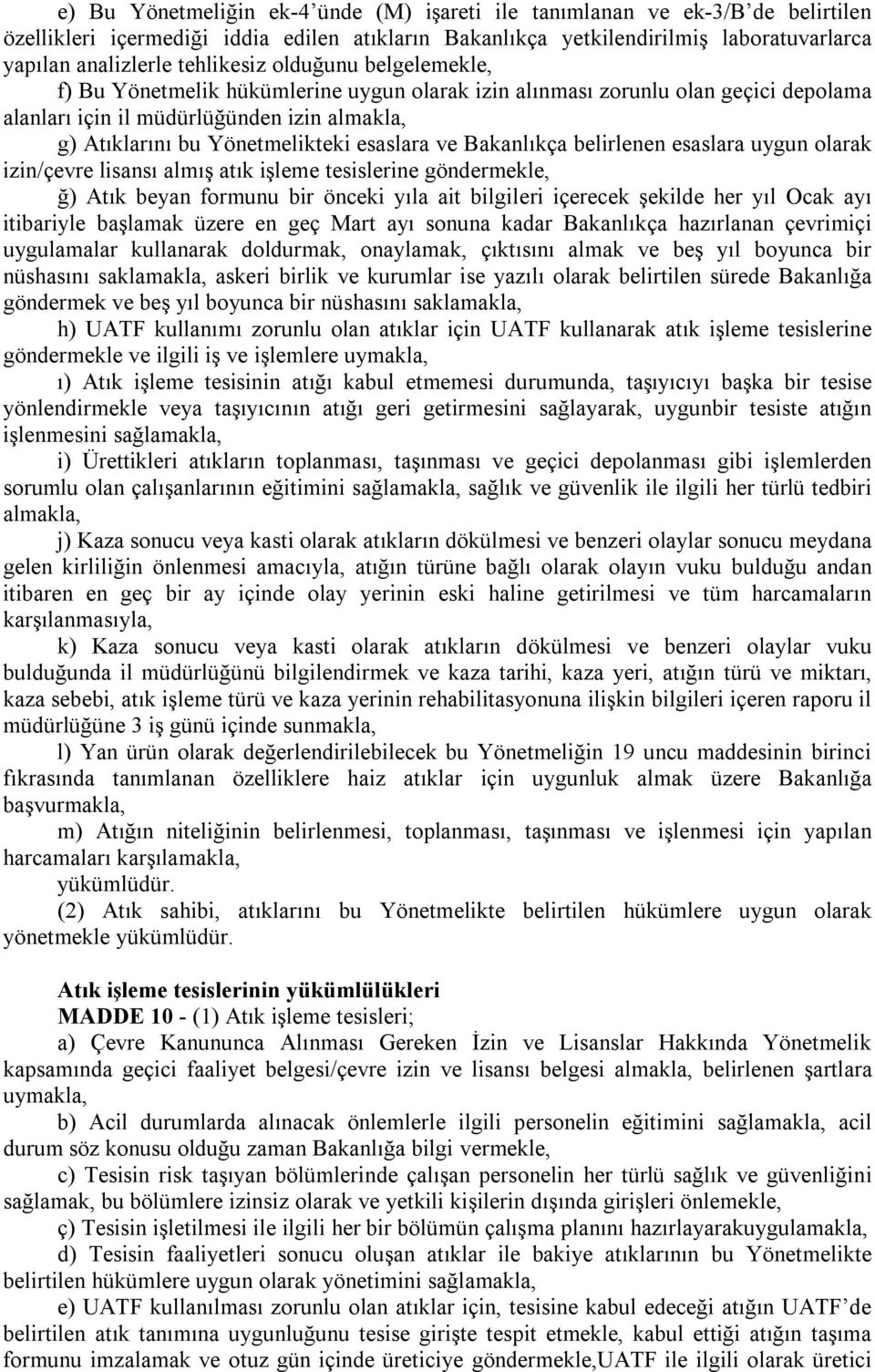 esaslara ve Bakanlıkça belirlenen esaslara uygun olarak izin/çevre lisansı almış atık işleme tesislerine göndermekle, ğ) Atık beyan formunu bir önceki yıla ait bilgileri içerecek şekilde her yıl Ocak