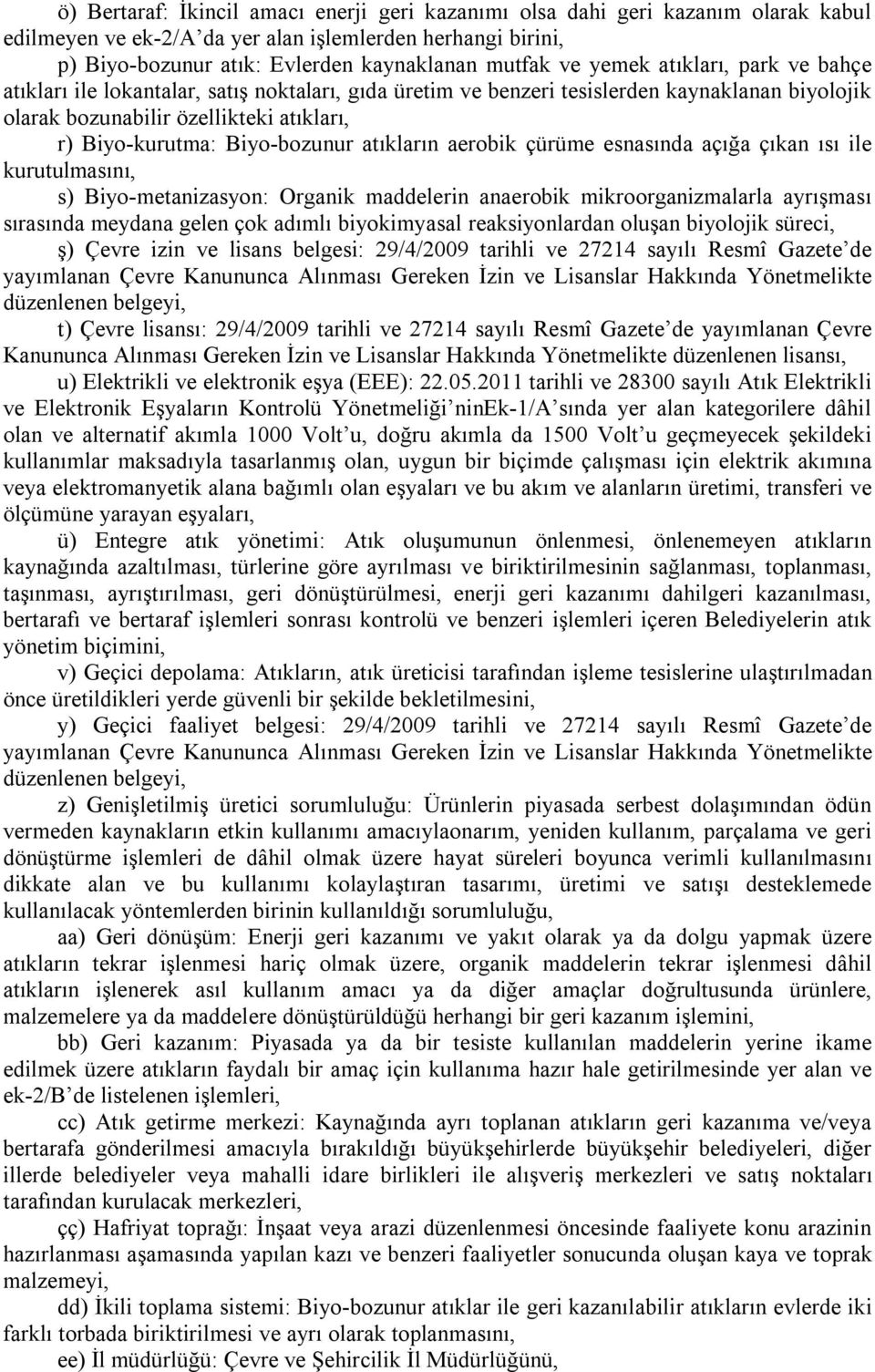 atıkların aerobik çürüme esnasında açığa çıkan ısı ile kurutulmasını, s) Biyo-metanizasyon: Organik maddelerin anaerobik mikroorganizmalarla ayrışması sırasında meydana gelen çok adımlı biyokimyasal