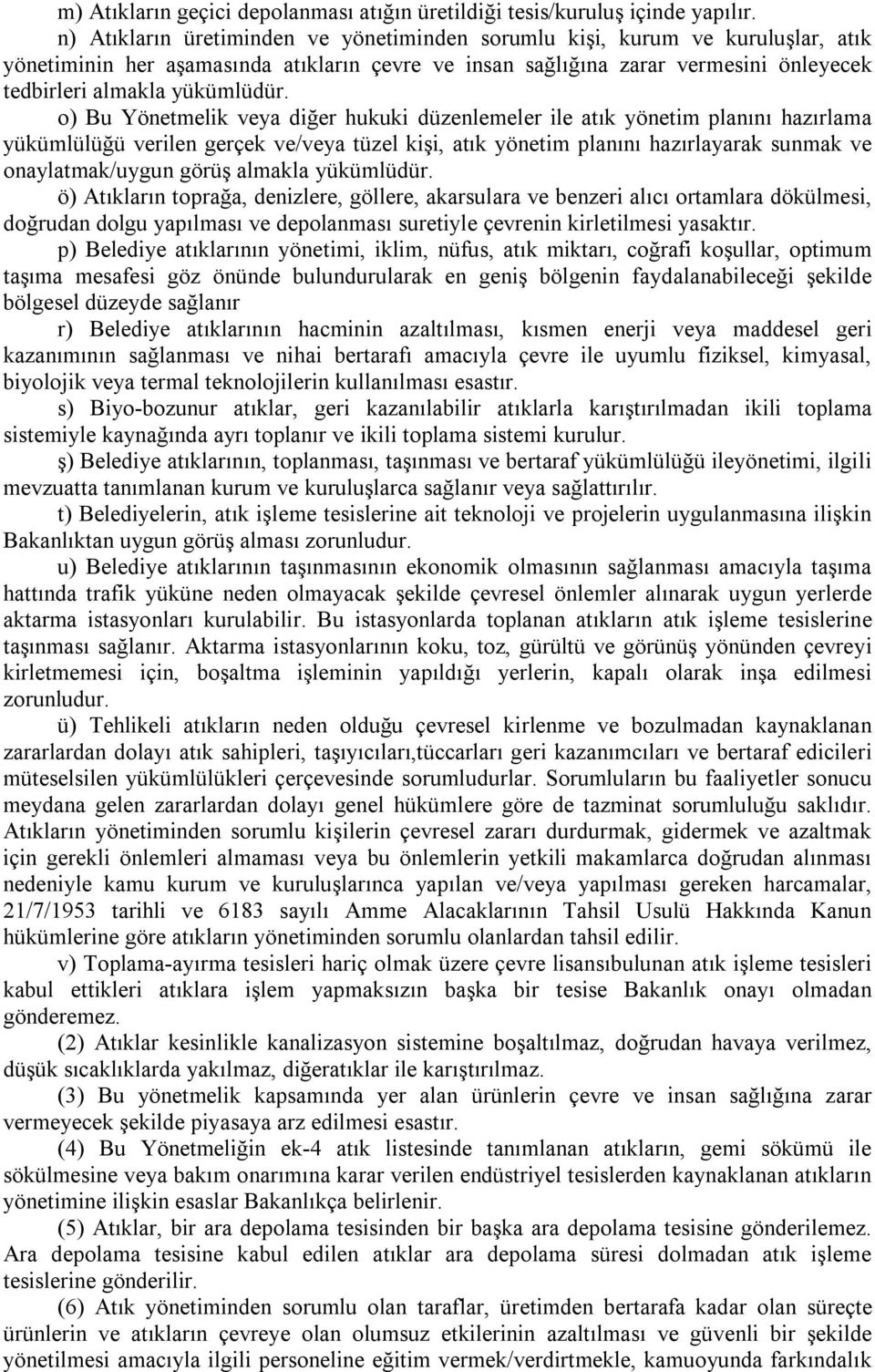 o) Bu Yönetmelik veya diğer hukuki düzenlemeler ile atık yönetim planını hazırlama yükümlülüğü verilen gerçek ve/veya tüzel kişi, atık yönetim planını hazırlayarak sunmak ve onaylatmak/uygun görüş