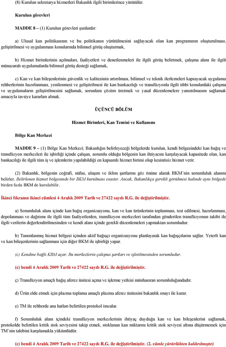 konularında bilimsel görüş oluşturmak, b) Hizmet birimlerinin açılmaları, faaliyetleri ve denetlenmeleri ile ilgili görüş belirtmek, çalışma alanı ile ilgili münazaralı uygulamalarda bilimsel görüş