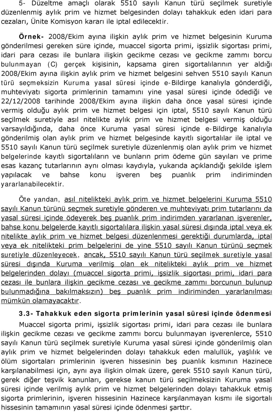 cezası ve gecikme zammı borcu bulunmayan (C) gerçek kişisinin, kapsama giren sigortalılarının yer aldığı 2008/Ekim ayına ilişkin aylık prim ve hizmet belgesini sehven 5510 sayılı Kanun türü