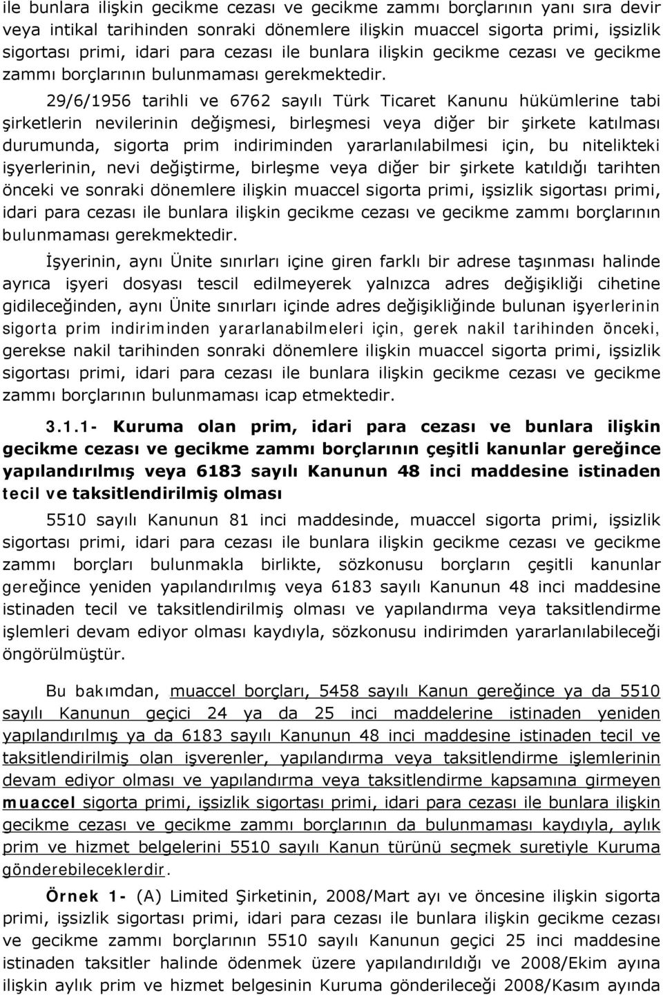 29/6/1956 tarihli ve 6762 sayılı Türk Ticaret Kanunu hükümlerine tabi şirketlerin nevilerinin değişmesi, birleşmesi veya diğer bir şirkete katılması durumunda, sigorta prim indiriminden