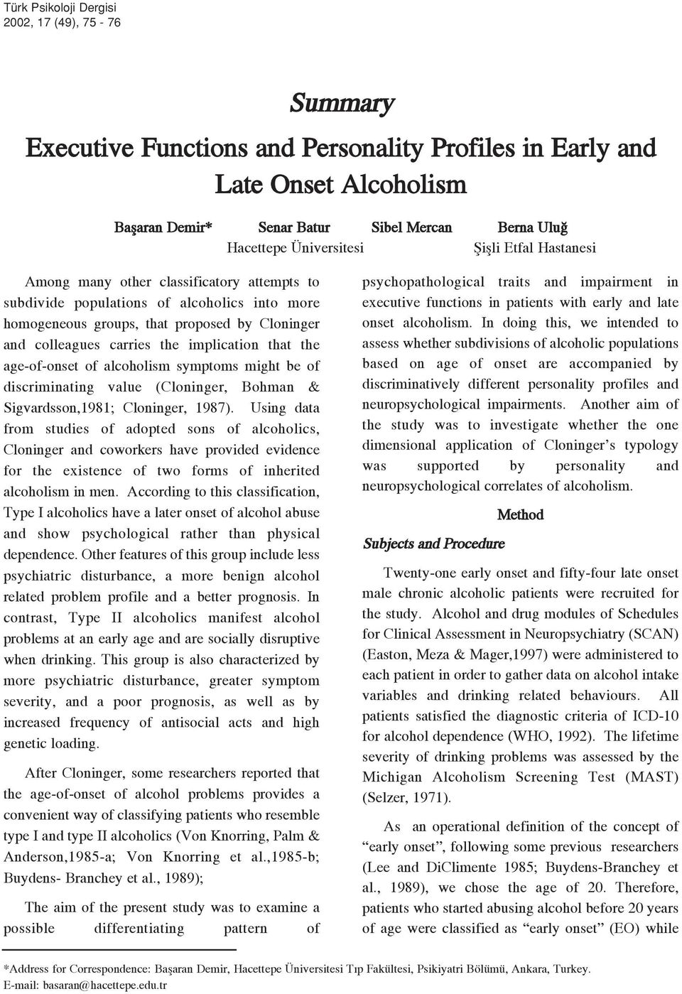the implication that the age-of-onset of alcoholism symptoms might be of discriminating value (Cloninger, Bohman & Sigvardsson,1981; Cloninger, 1987).