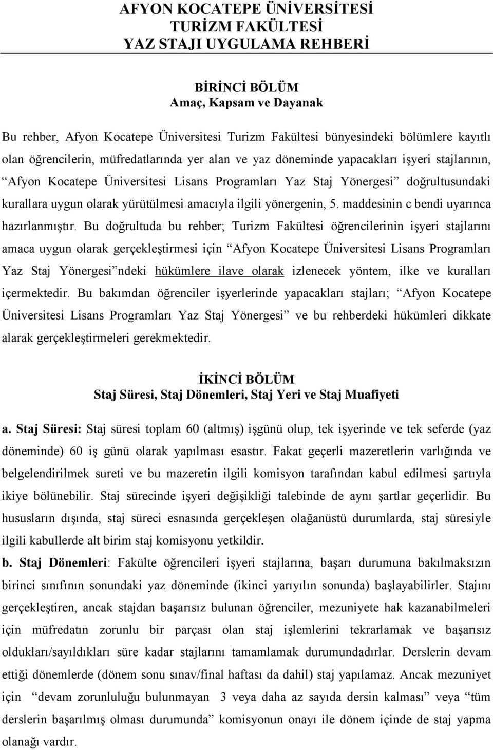 yürütülmesi amacıyla ilgili yönergenin, 5. maddesinin c bendi uyarınca hazırlanmıştır.