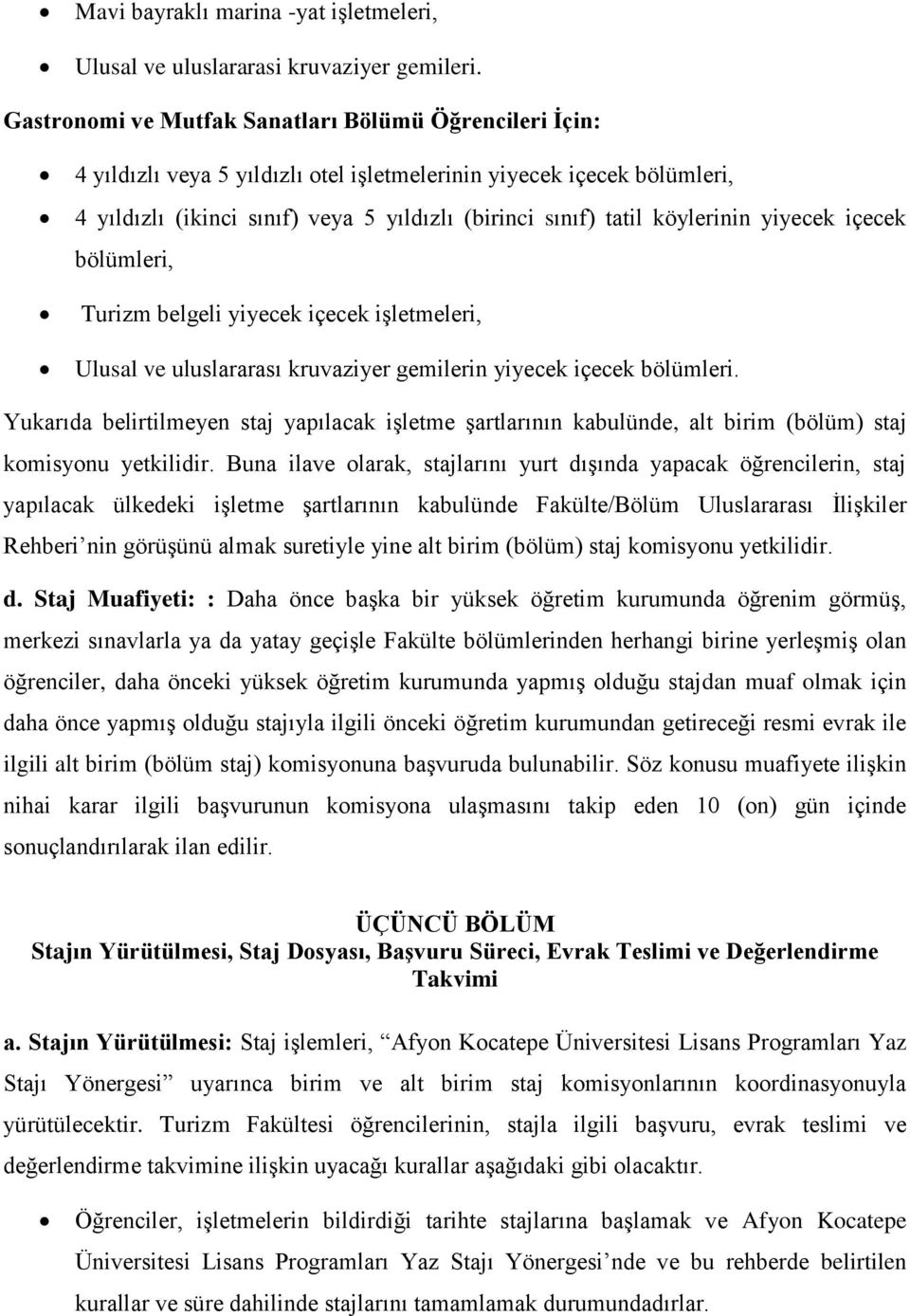 köylerinin yiyecek içecek bölümleri, Turizm belgeli yiyecek içecek işletmeleri, Ulusal ve uluslararası kruvaziyer gemilerin yiyecek içecek bölümleri.