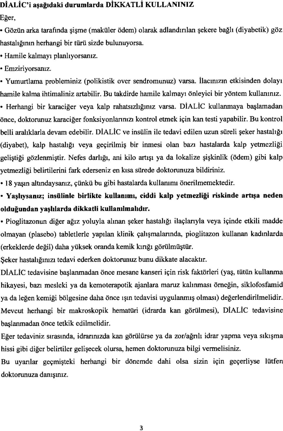 Bu takdirde hamile kalmayr dnleyici bir ydntem kullammz.. Herhangi bir karaci[er veya kalp rahatsrzllrnrz varsa.