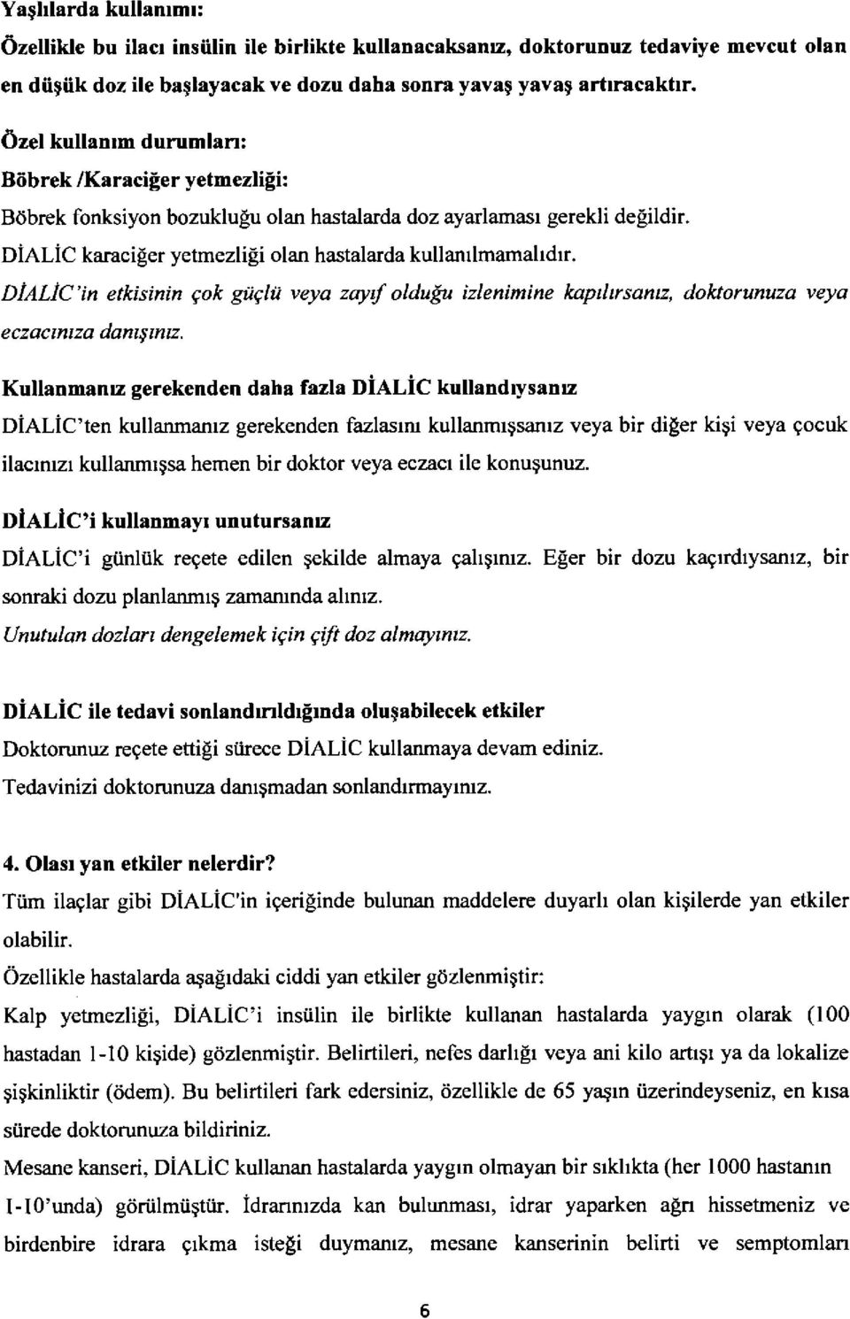 DiALIC'in etkisinin gok gilelii veya zay{ oldudu izlenimine kap tsaruz, doktorunuza veya eczacmtza darusmtz.