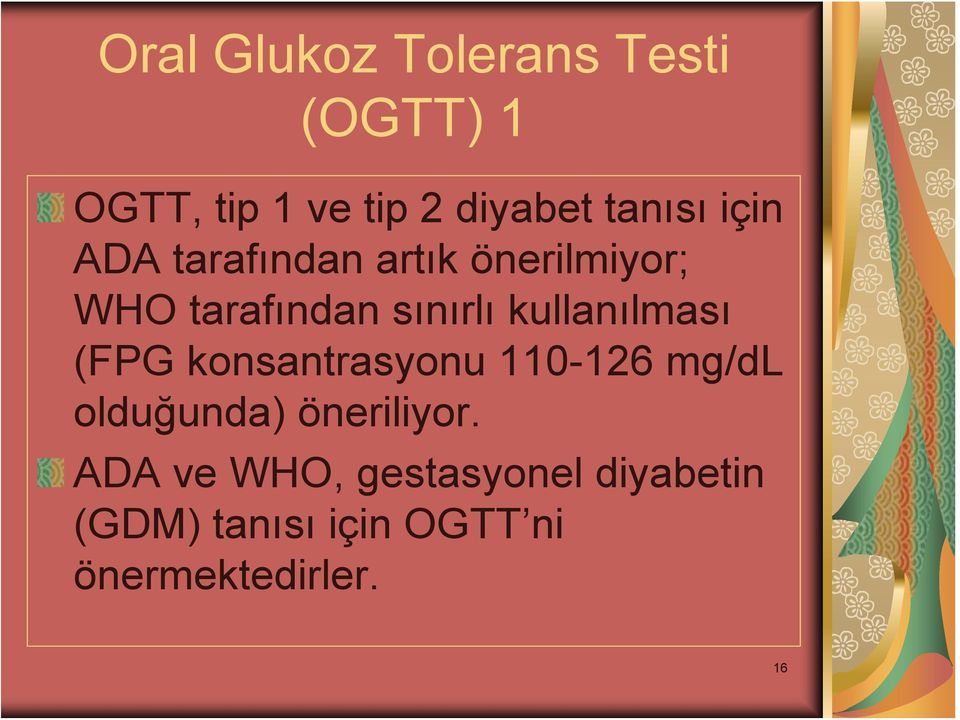 kullanılması (FPG konsantrasyonu 110-126 mg/dl olduğunda) öneriliyor.