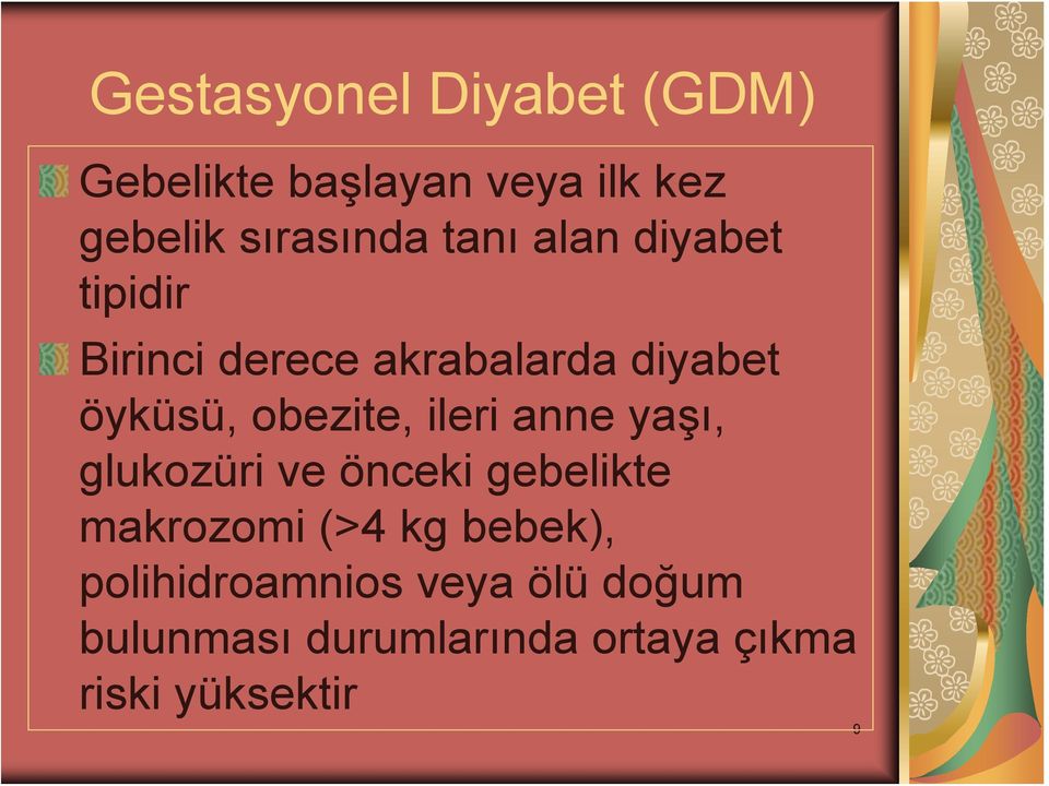 ileri anne yaşı, glukozüri ve önceki gebelikte makrozomi (>4 kg bebek),