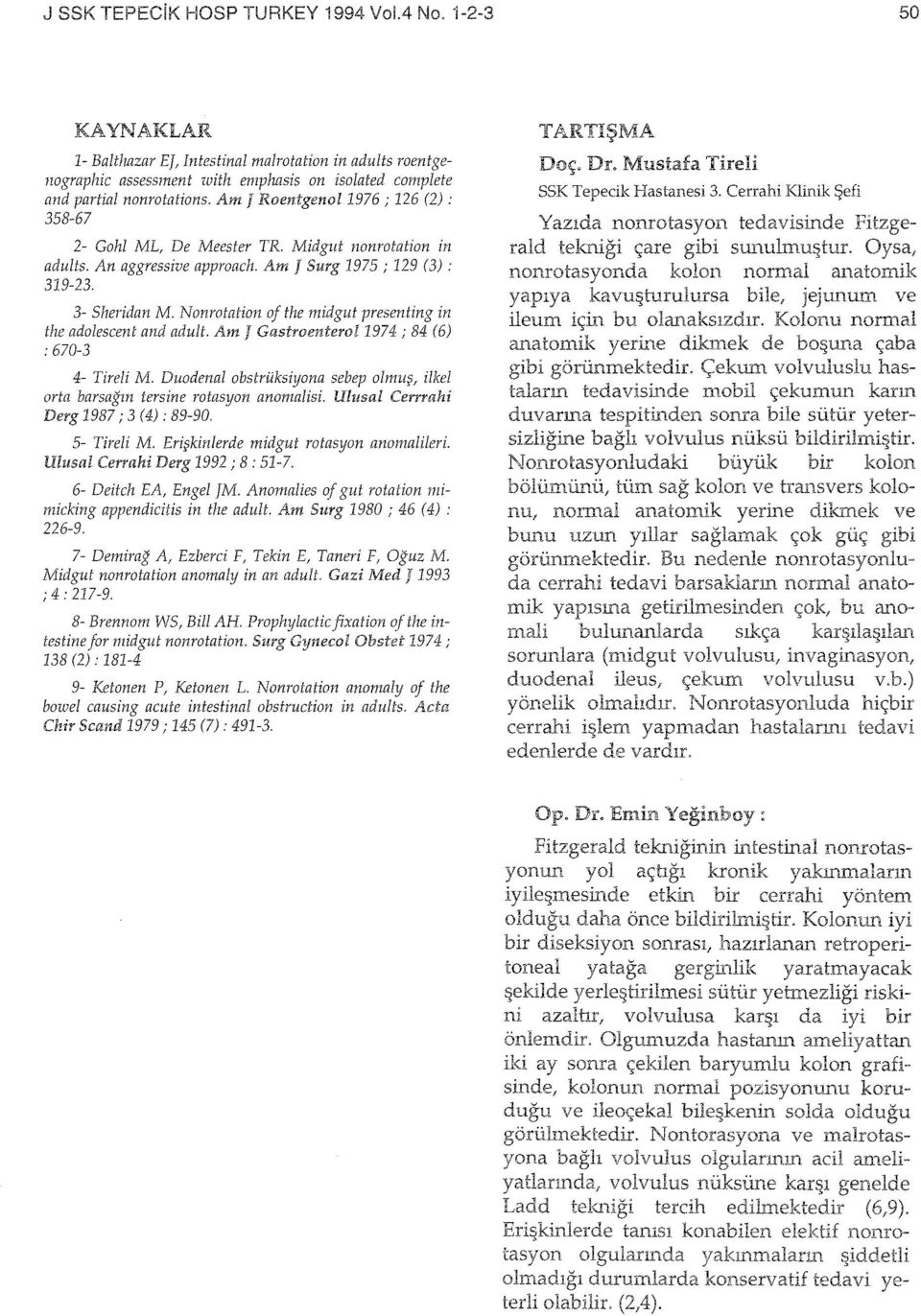 Nonrotation of the midgut preseniing in the ada/escent and adult. Am J Gastroentero/1974; 84 (6) : 670-3 4- Tireli M.