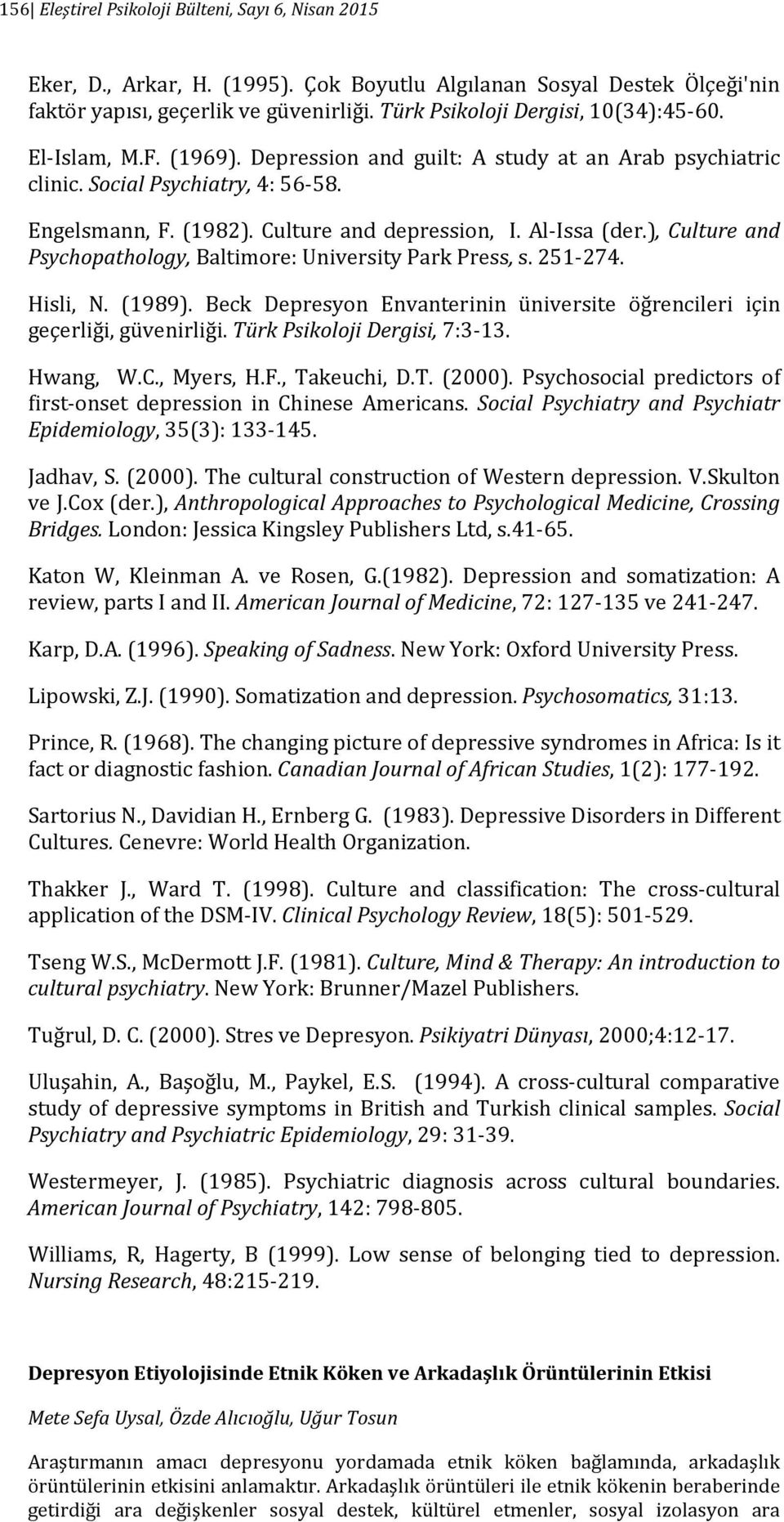 Al-Issa (der.), Culture and Psychopathology, Baltimore: University Park Press, s. 251-274. Hisli, N. (1989). Beck Depresyon Envanterinin üniversite öğrencileri için geçerliği, güvenirliği.