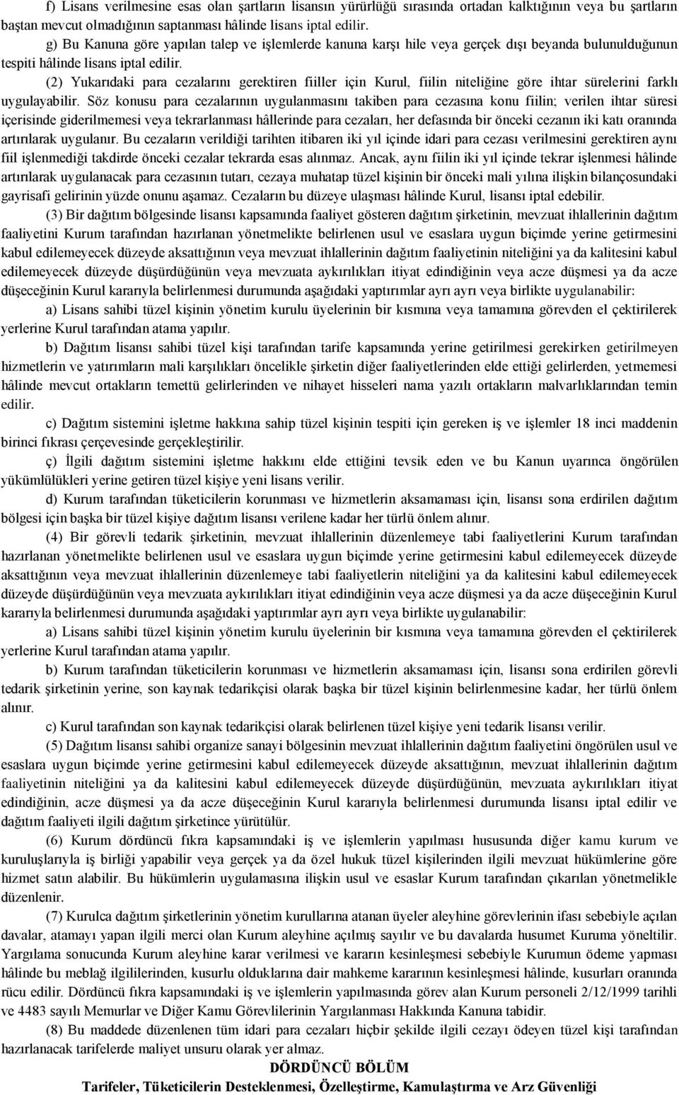 (2) Yukarıdaki para cezalarını gerektiren fiiller için Kurul, fiilin niteliğine göre ihtar sürelerini farklı uygulayabilir.