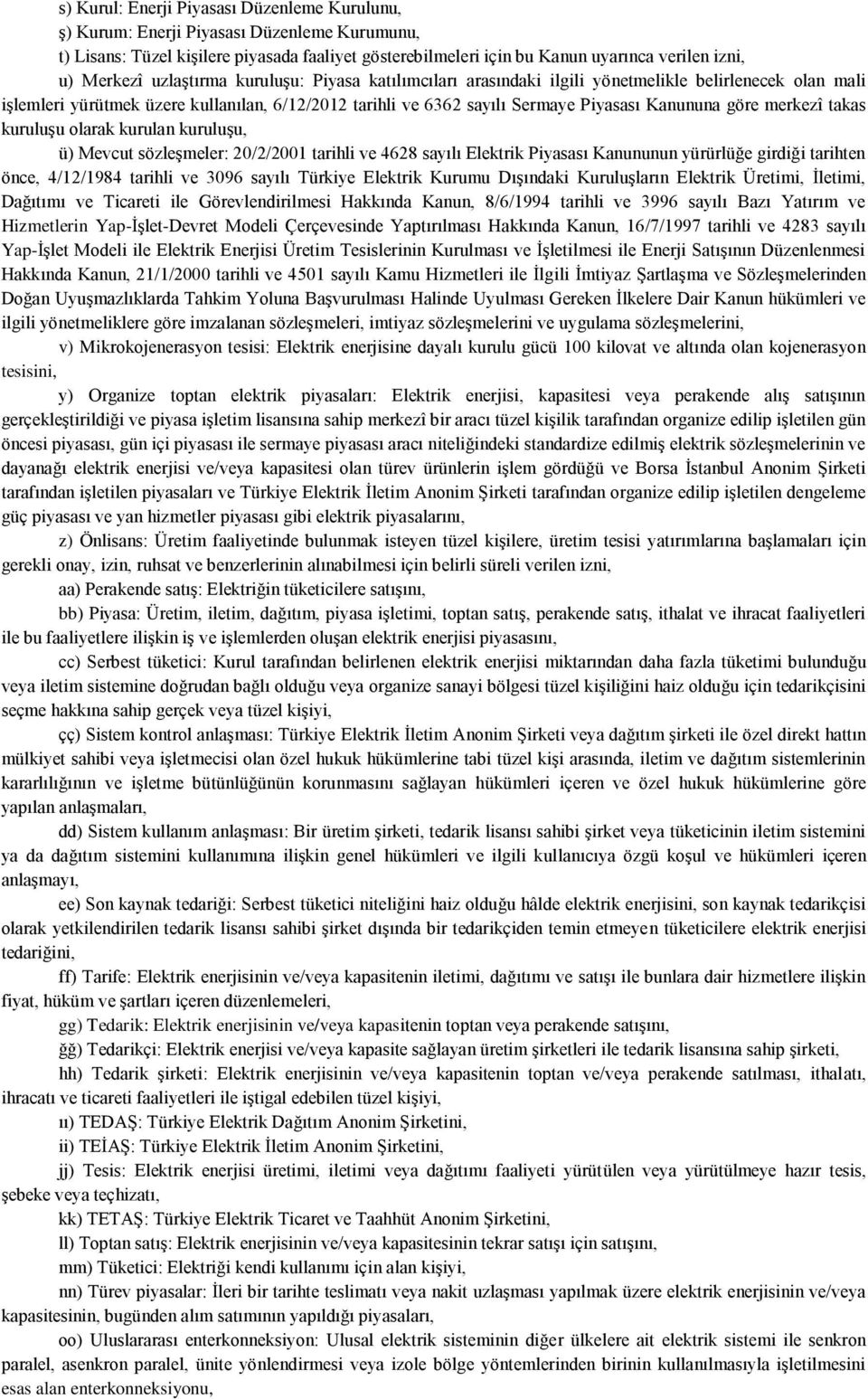 göre merkezî takas kuruluşu olarak kurulan kuruluşu, ü) Mevcut sözleşmeler: 20/2/2001 tarihli ve 4628 sayılı Elektrik Piyasası Kanununun yürürlüğe girdiği tarihten önce, 4/12/1984 tarihli ve 3096