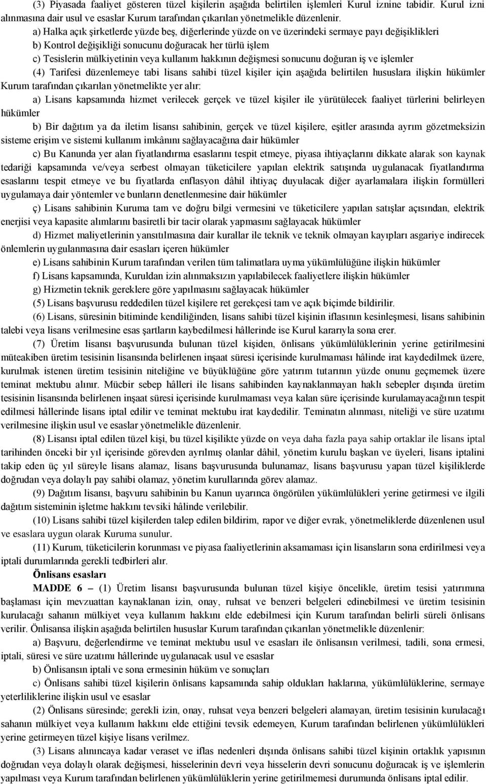 hakkının değişmesi sonucunu doğuran iş ve işlemler (4) Tarifesi düzenlemeye tabi lisans sahibi tüzel kişiler için aşağıda belirtilen hususlara ilişkin hükümler Kurum tarafından çıkarılan yönetmelikte