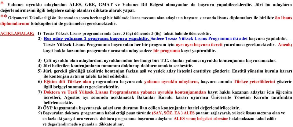 getirmeleri gerekmektedir. AÇIKLAMALAR: 1) Tezsiz Yüksek Lisans programlarında ücret 3 (üç) dönemde 3 (üç) taksit halinde ödenecektir. 2) Her aday yalnızca 1 programa başvuru yapabilir.