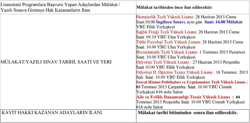 00 Mülakat YBÜ Etlik Yerleşkesi Sağlık Fiziği Tezli Yüksek Lisans: 28 Haziran 2013 Cuma Saat: 09.30 YBÜ Ulus Yerleşkesi Tıbbi Fizyoloji Tezli Yüksek Lisans: 28 Haziran 2013 Cuma Saat: 10.