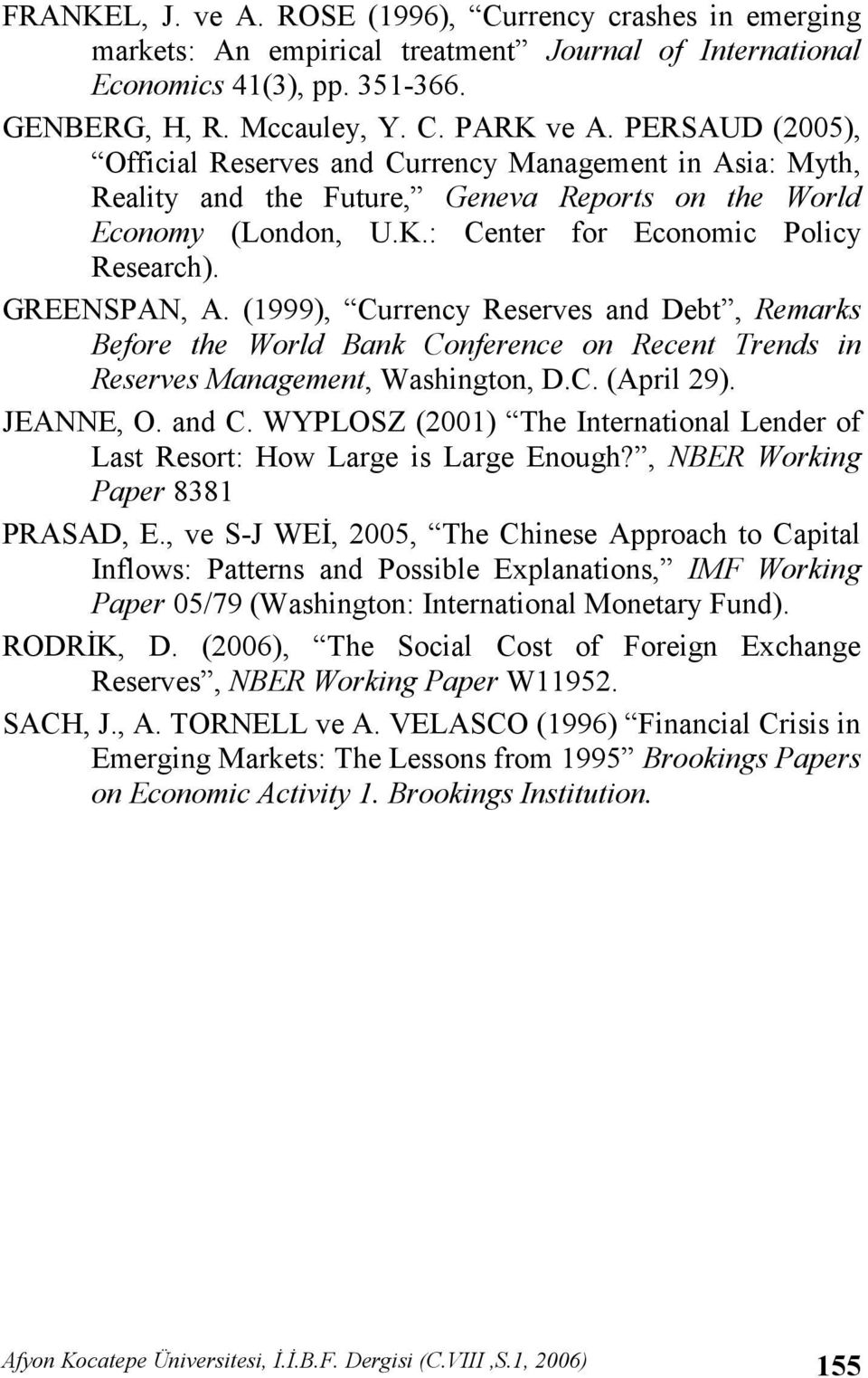 (1999), Currency Reserves and Debt, Remarks Before the World Bank Conference on Recent Trends in Reserves Management, Washington, D.C. (April 29). JEANNE, O. and C.
