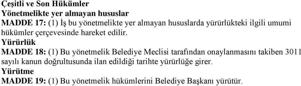 Yürürlük MADDE 18: (1) Bu yönetmelik Belediye Meclisi tarafından onaylanmasını takiben 3011 sayılı