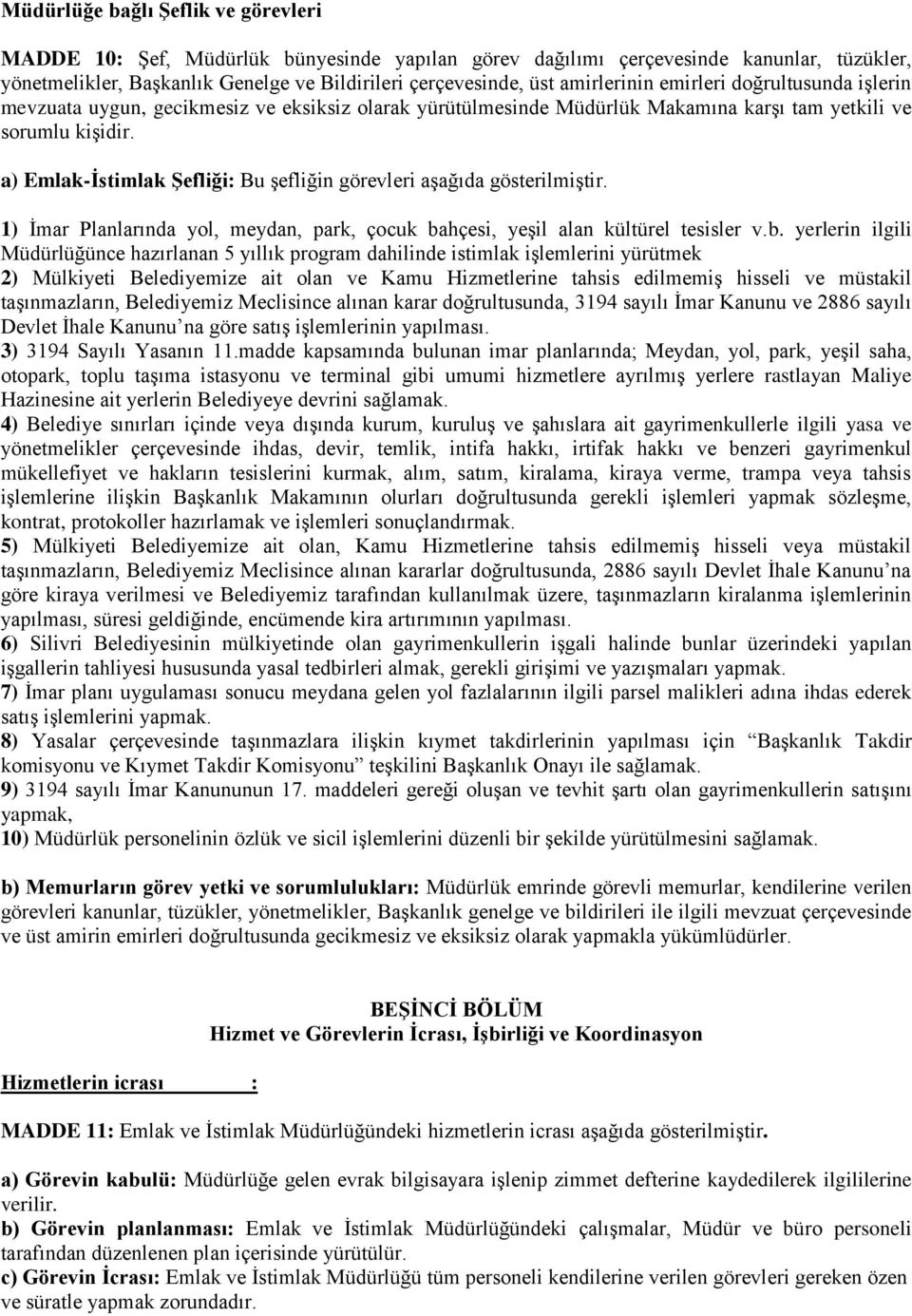 a) Emlak-Ġstimlak ġefliği: Bu şefliğin görevleri aşağıda gösterilmiştir. 1) İmar Planlarında yol, meydan, park, çocuk ba