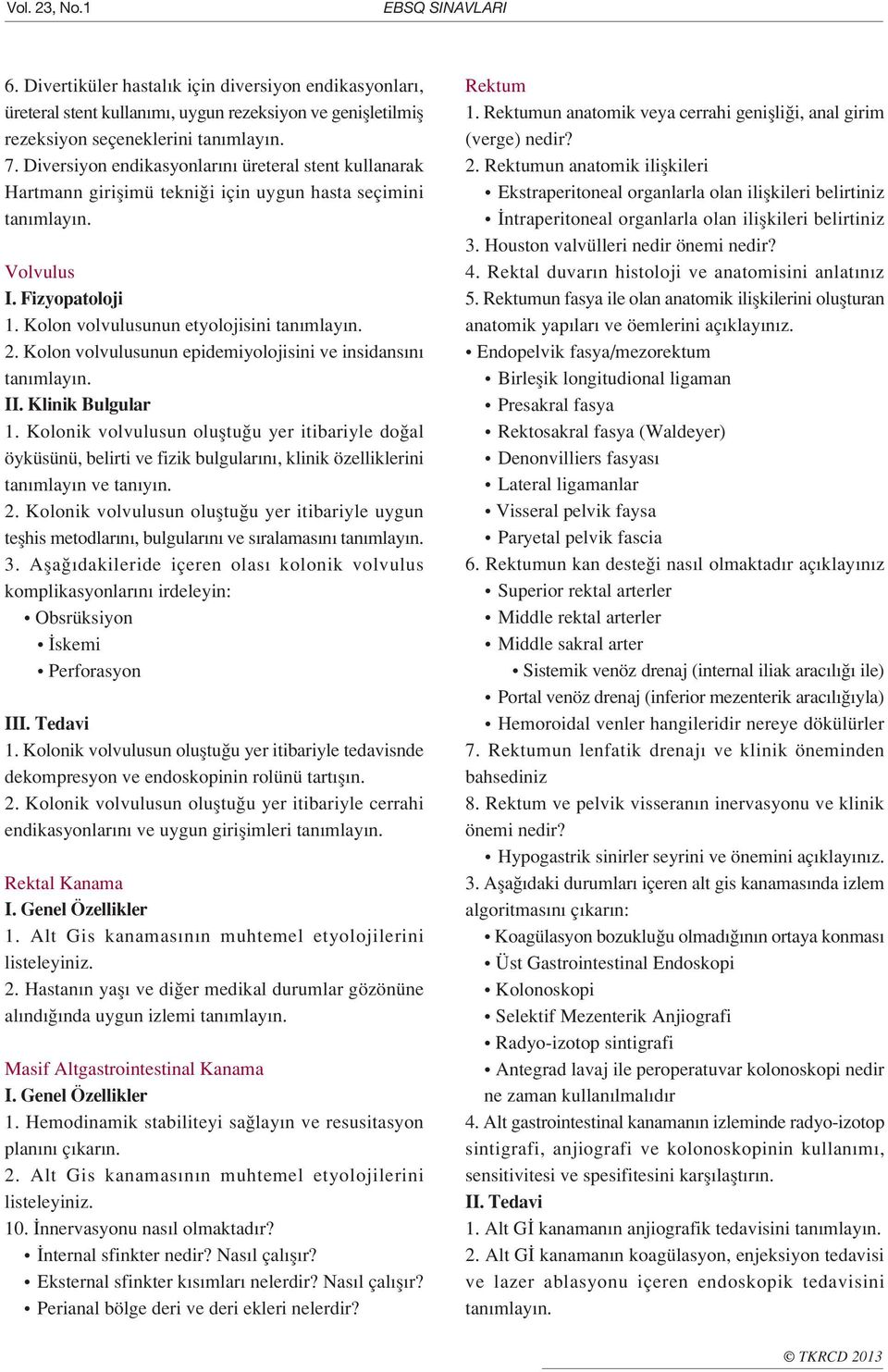 Kolon volvulusunun epidemiyolojisini ve insidans n II. Klinik Bulgular 1.