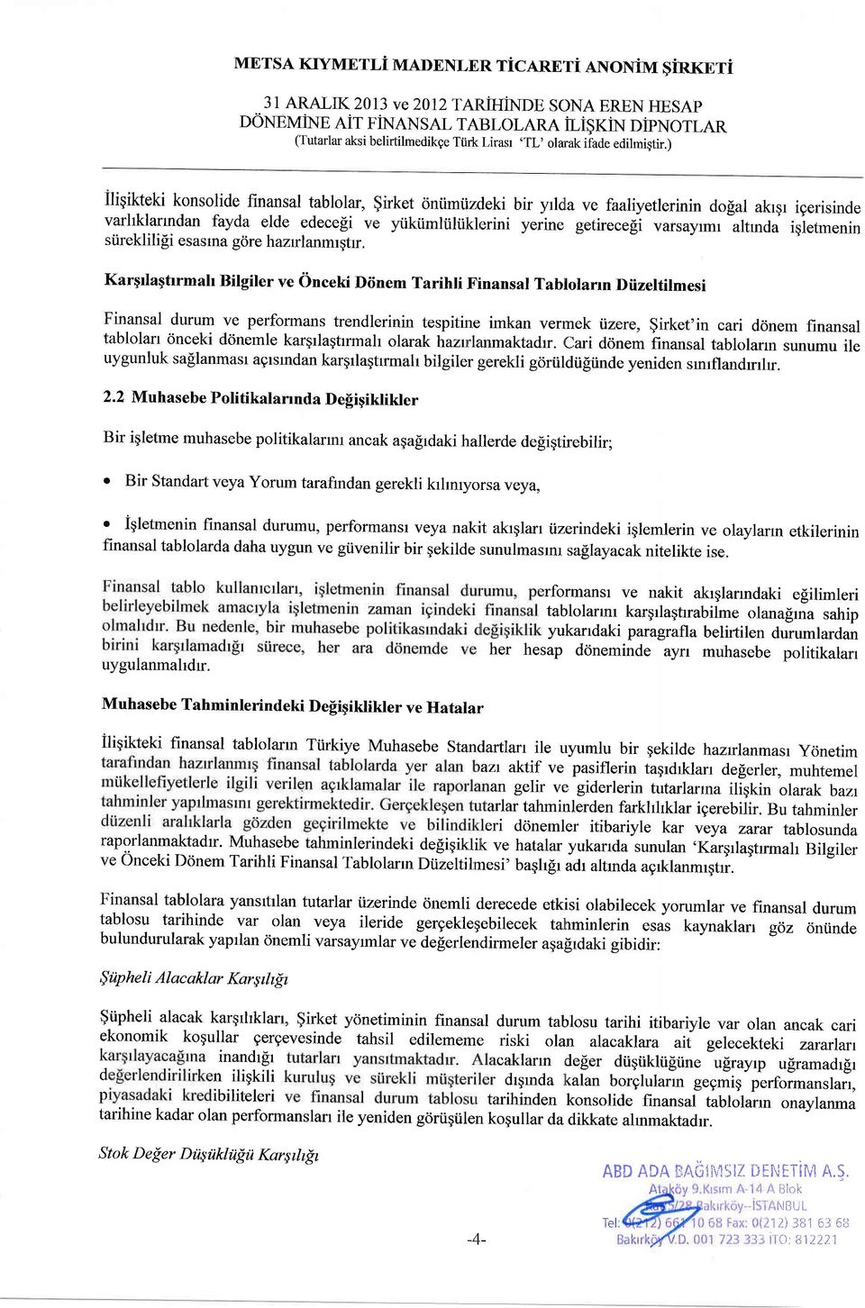 ) liqikteki konsolide finansal tablolar, $irket oniimiizdeki bir yrlda ve faaliyetlerinin dolal akrgr igerisinde varhklarrndan fayda elde edecefi ve yiikiimliiliiklerini yerine getirecegi varsayrmr