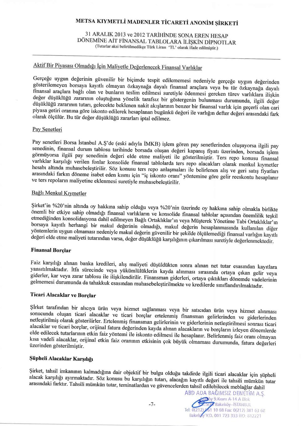 rlk"n ttirev varlklara iligkin deger diigtiklii[ii zararrnrn olugtu[una yonelik rarafsrz bir gcistergenin bulunmasr durumunda, ilgili deger diigiikliigii zaraflnrntutart, gelecekte beklenen nakit