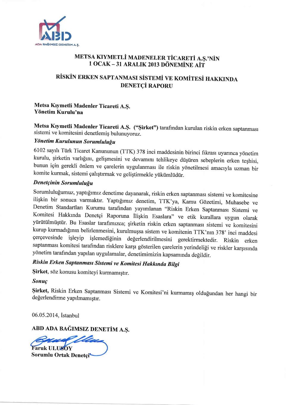 (($irket") tarafindan kurulan riskin erken saptanmasr sistemi ve komitesini denetlemig bulunuyoruz. Yii netim Kurulun un S or uml ulu!