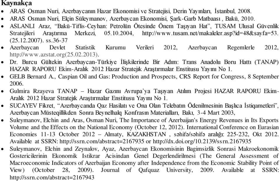 ss.36-37 Azerbaycan Devlet Statistik Kurumu Verileri 2012, Azerbaycan Regemlerle 2012, http://www.azstat.org(25.02.2013). Dr.