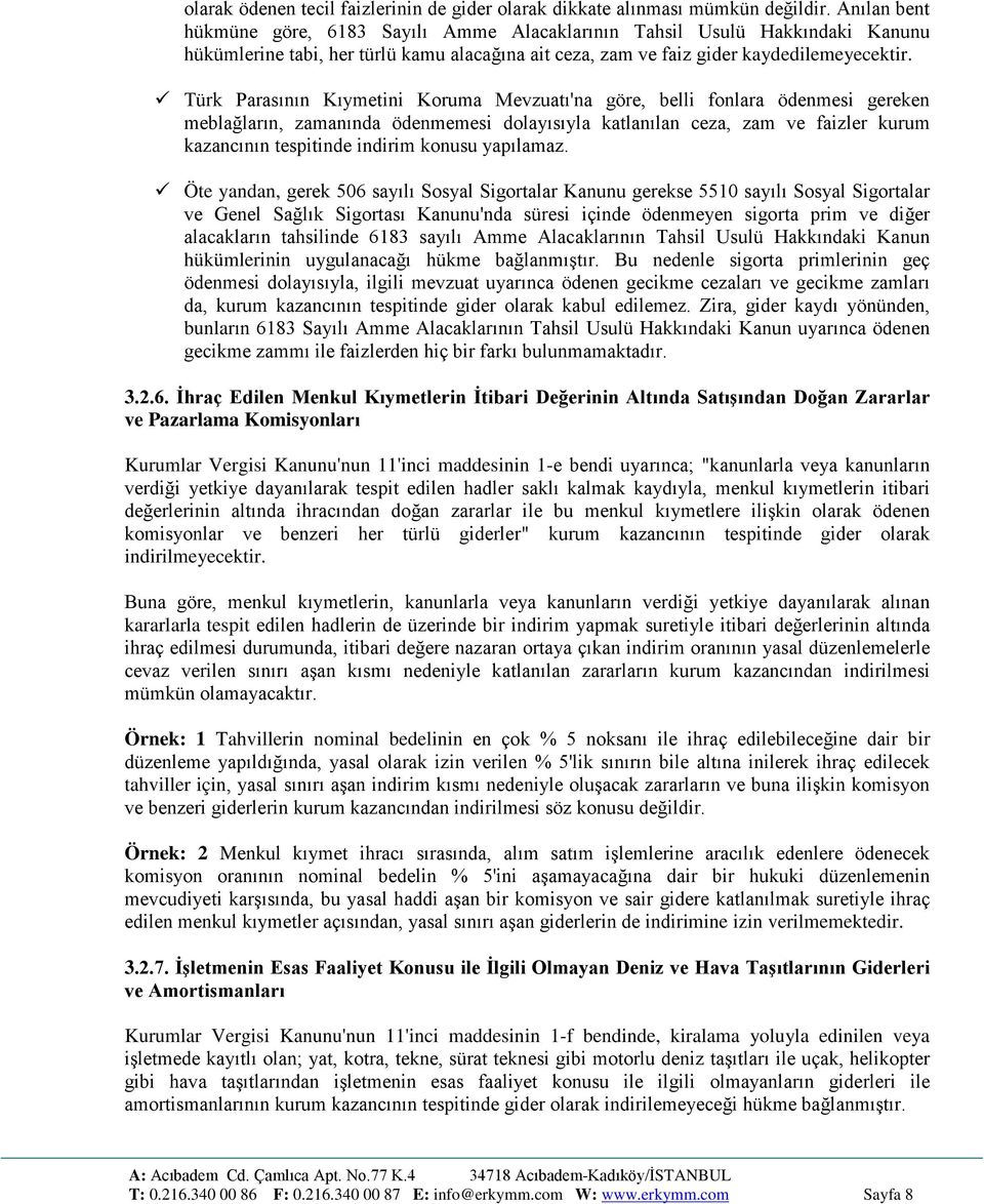 Türk Parasının Kıymetini Koruma Mevzuatı'na göre, belli fonlara ödenmesi gereken meblağların, zamanında ödenmemesi dolayısıyla katlanılan ceza, zam ve faizler kurum kazancının tespitinde indirim