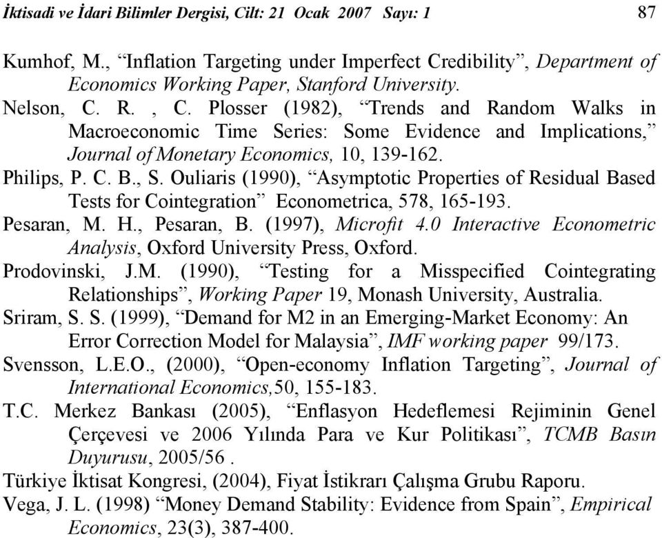 Ouliaris (1990), Asymptotic Properties of Residual Based Tests for Cointegration Econometrica, 578, 165-193. Pesaran, M. H., Pesaran, B. (1997), Microfit 4.