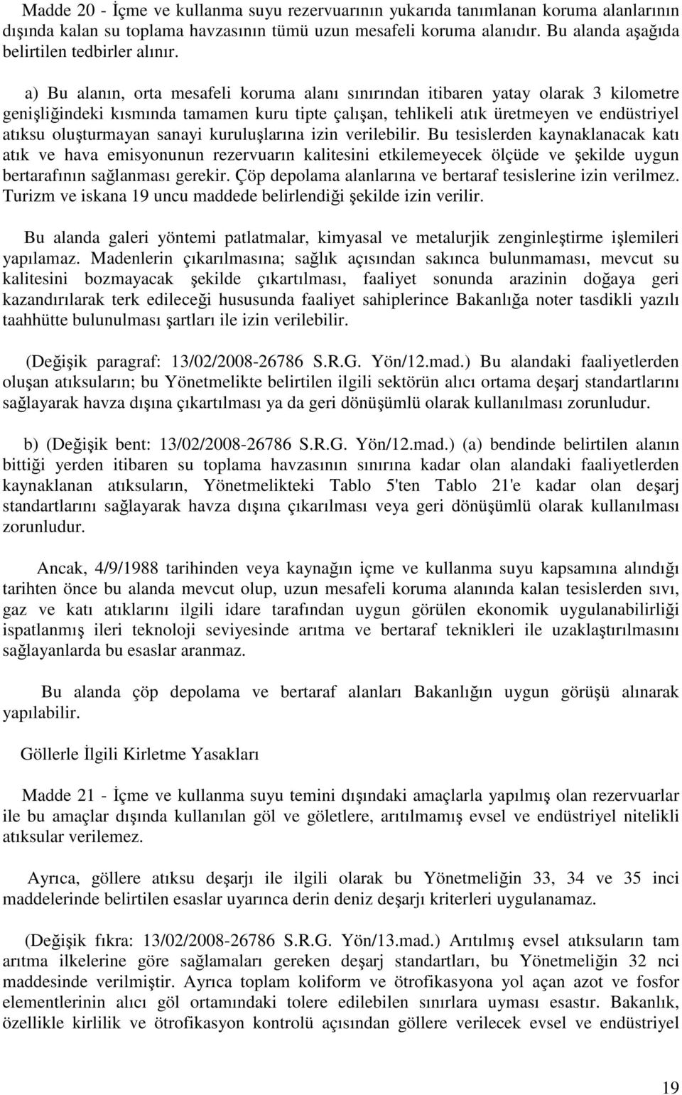 a) Bu alanın, orta mesafeli koruma alanı sınırından itibaren yatay olarak 3 kilometre genişliğindeki kısmında tamamen kuru tipte çalışan, tehlikeli atık üretmeyen ve endüstriyel atıksu oluşturmayan