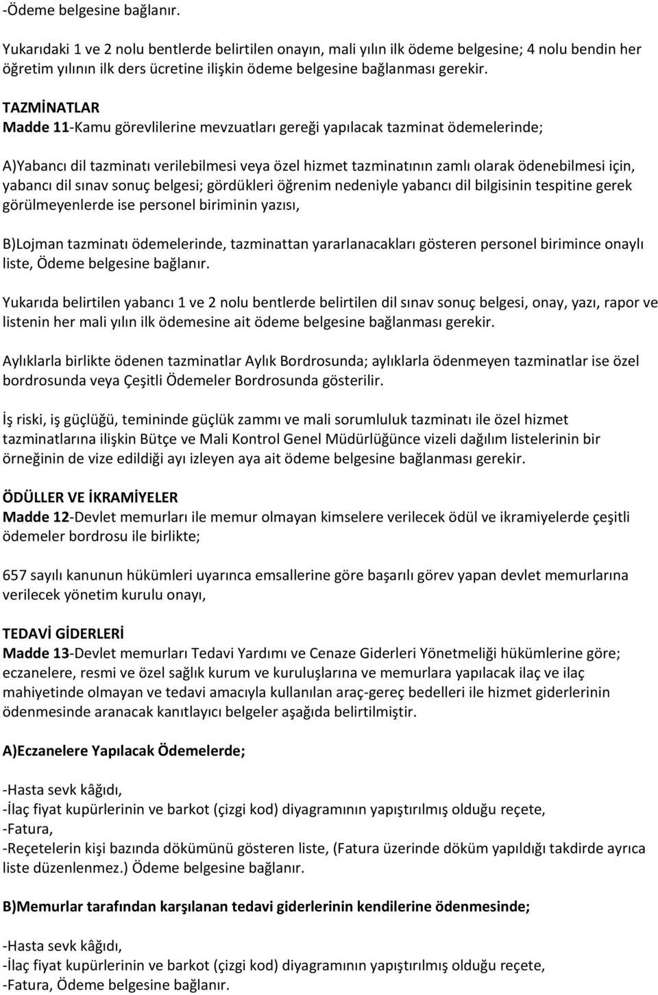 TAZMİNATLAR Madde 11-Kamu görevlilerine mevzuatları gereği yapılacak tazminat ödemelerinde; A)Yabancı dil tazminatı verilebilmesi veya özel hizmet tazminatının zamlı olarak ödenebilmesi için, yabancı