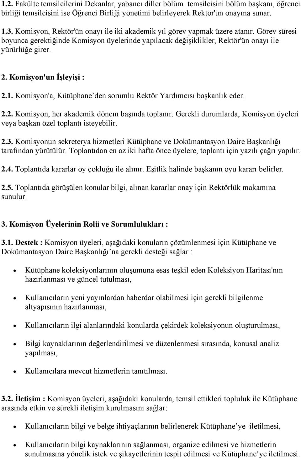 Komisyon'un İşleyişi : 2.1. Komisyon'a, Kütüphane den sorumlu Rektör Yardımcısı başkanlık eder. 2.2. Komisyon, her akademik dönem başında toplanır.