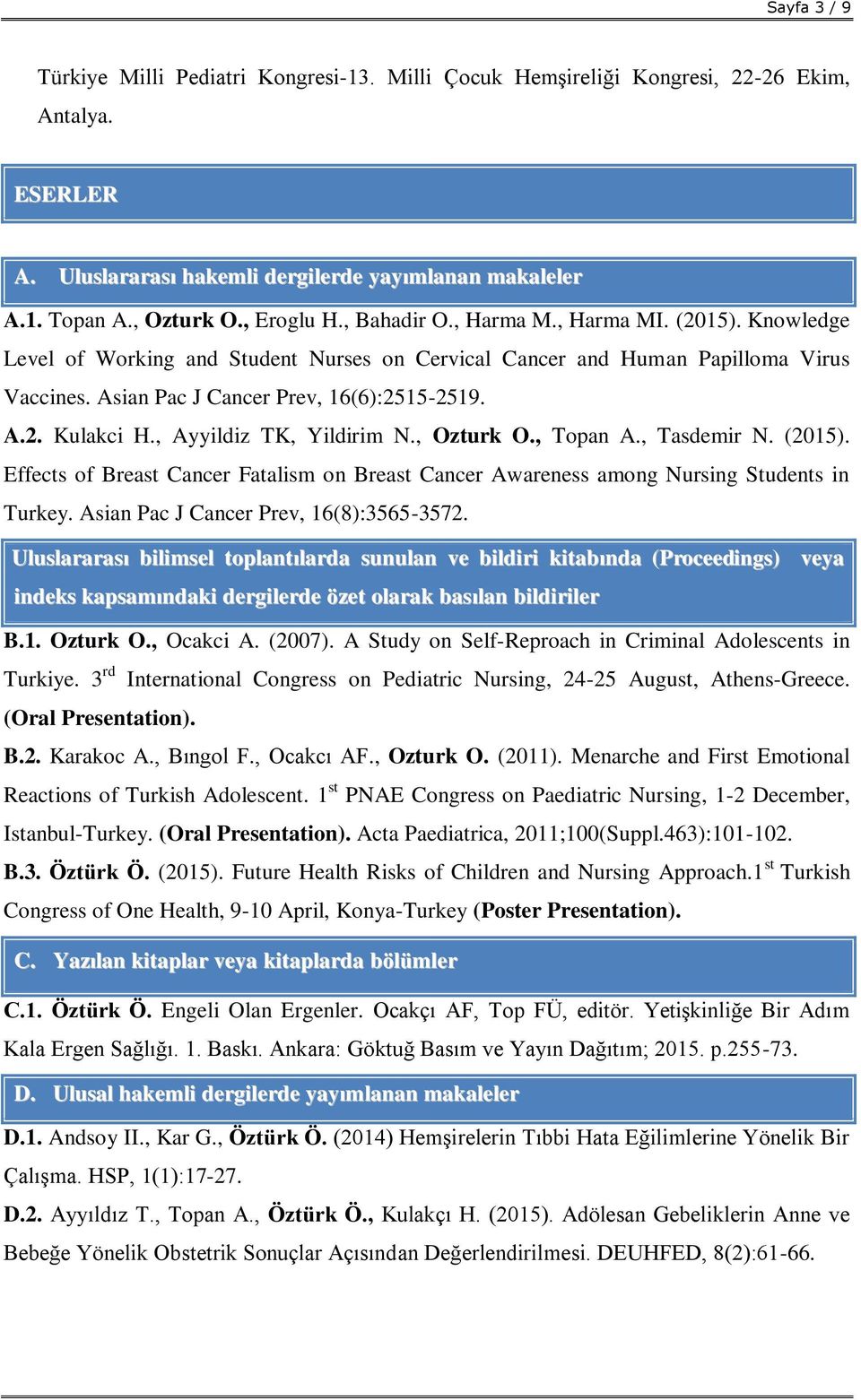, Ayyildiz TK, Yildirim N., Ozturk O., Topan A., Tasdemir N. (2015). Effects of Breast Cancer Fatalism on Breast Cancer Awareness among Nursing Students in Turkey.