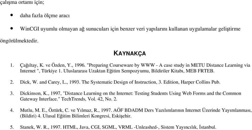 , 1993. The Systematic Design of Instruction, 3. Edition, Harper Collins Pub. 3. Dickinson, K.