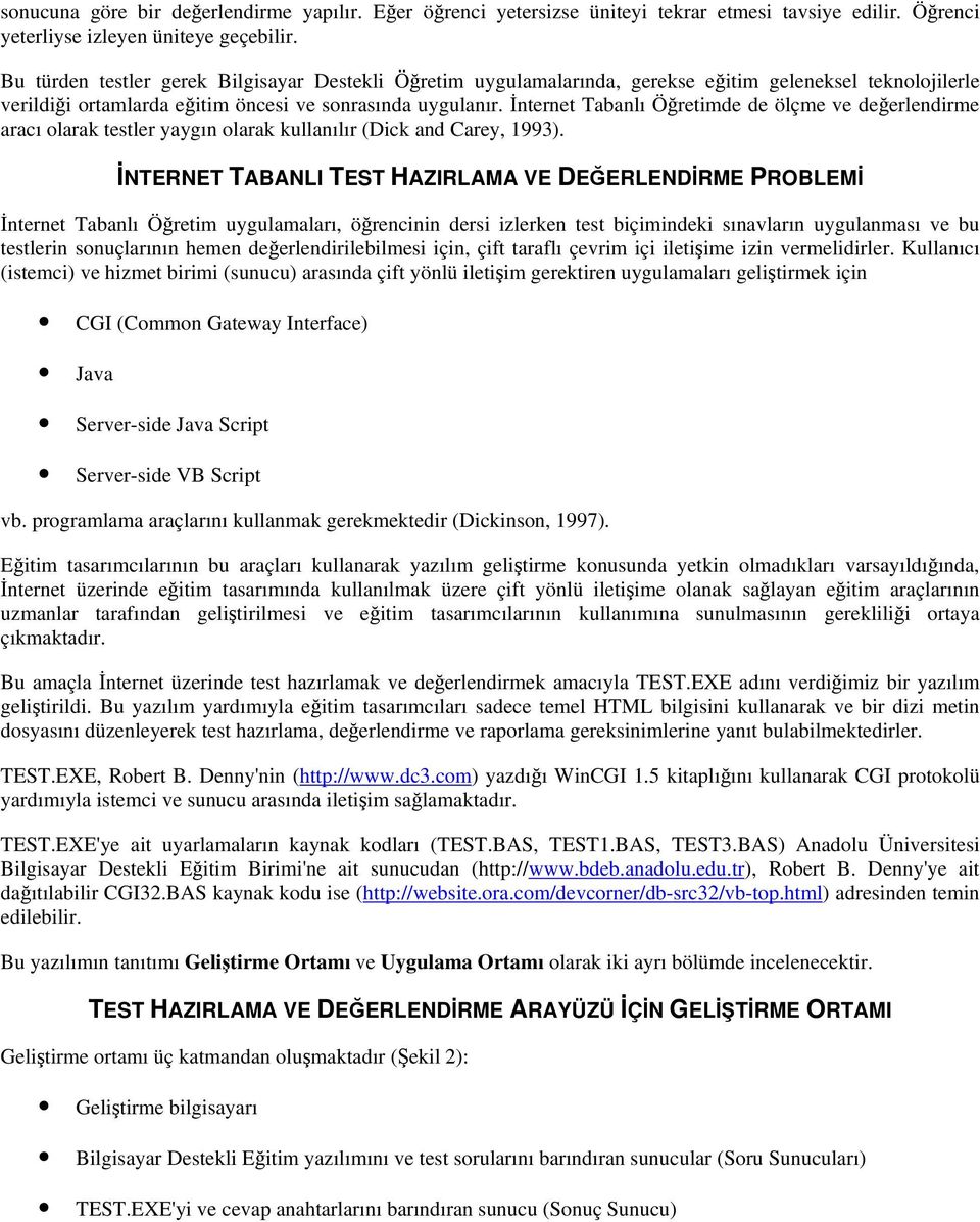 İnternet Tabanlı Öğretimde de ölçme ve değerlendirme aracı olarak testler yaygın olarak kullanılır (Dick and Carey, 1993).