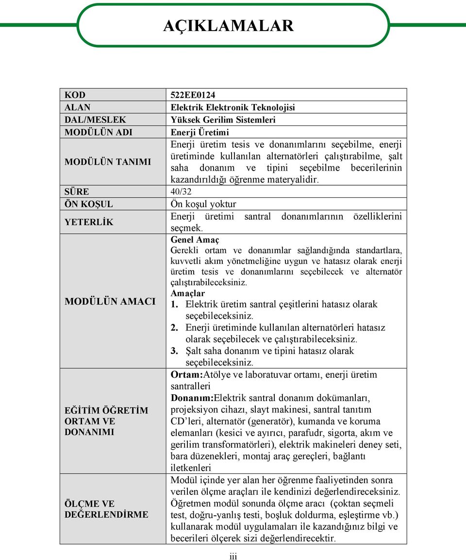 SÜRE 40/32 ÖN KOŞUL Ön koşul yoktur Enerji üretimi santral donanımlarının özelliklerini YETERLİK seçmek.