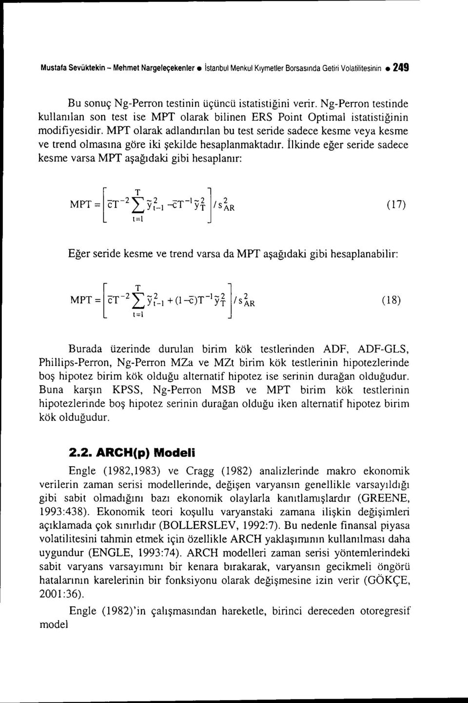 MPT olarak adlandırılan bu test seride sadece kesme veya kesme ve trend olmasına göre iki şekilde hesaplanmaktadır.