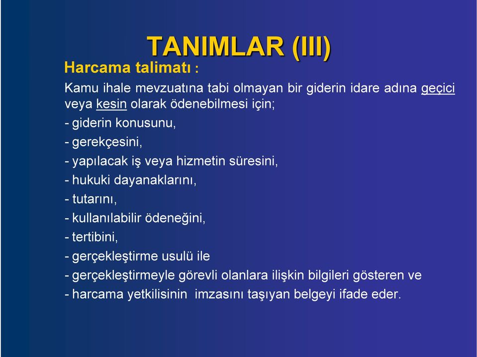 dayanaklarını, - tutarını, - kullanılabilir ödeneğini, - tertibini, - gerçekleştirme usulü ile -