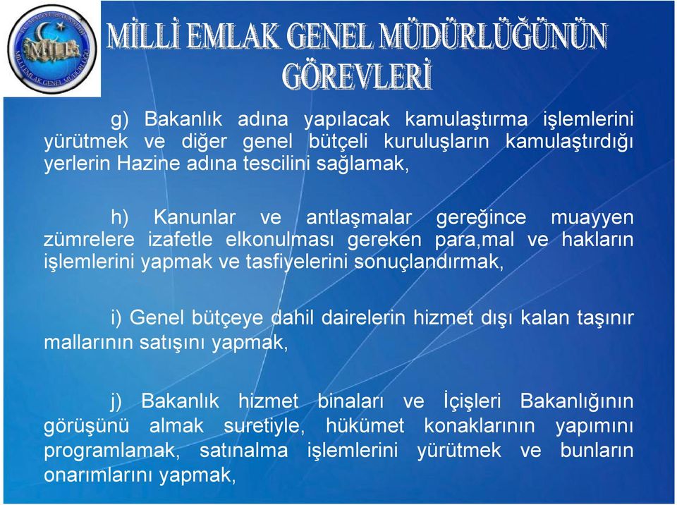 tasfiyelerini sonuçlandırmak, i) Genel bütçeye dahil dairelerin hizmet dışı kalan taşınır mallarının satışını yapmak, j) Bakanlık hizmet binaları