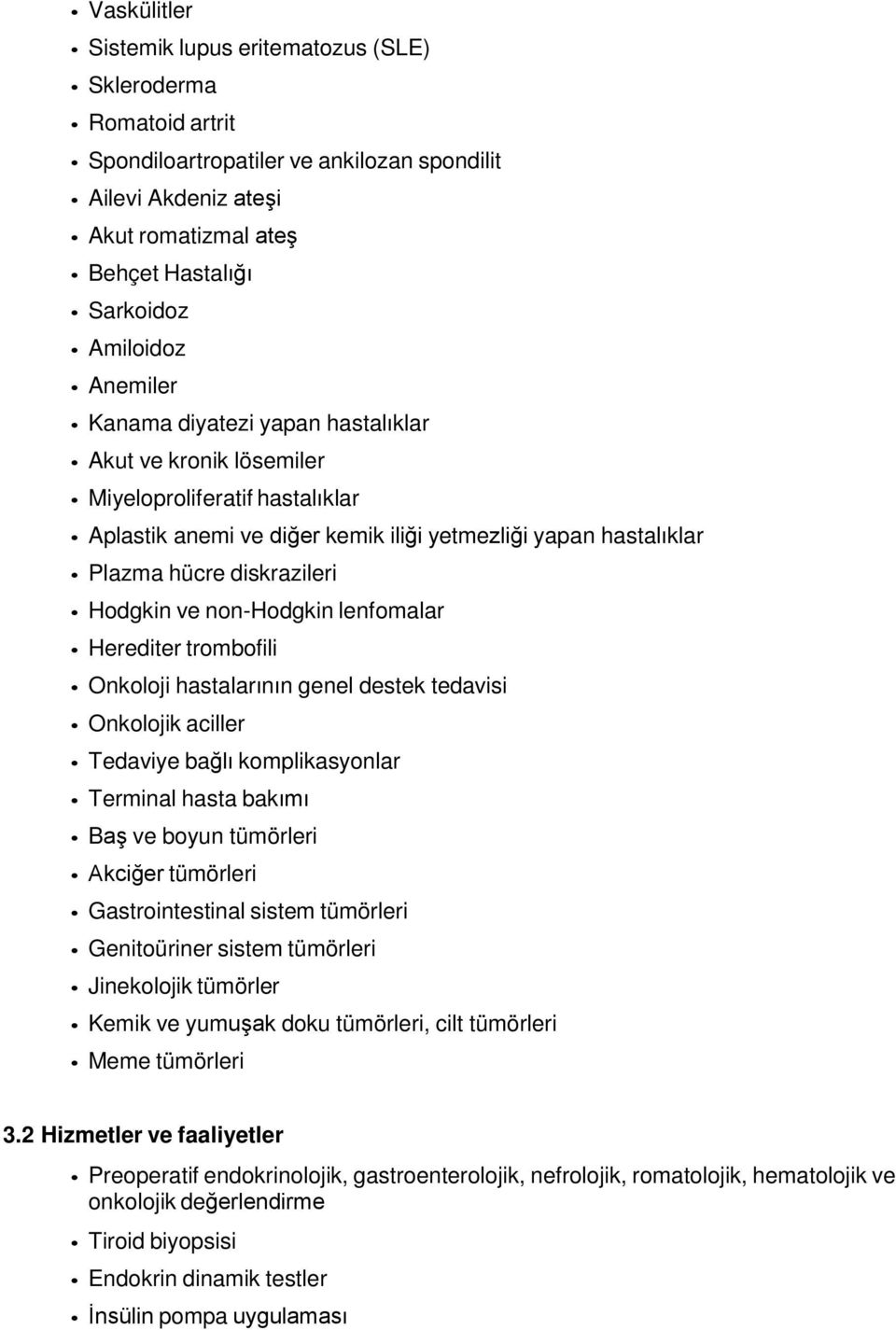 ve non-hodgkin lenfomalar Herediter trombofili Onkoloji hastalarının genel destek tedavisi Onkolojik aciller Tedaviye bağlı komplikasyonlar Terminal hasta bakımı Baş ve boyun tümörleri Akciğer