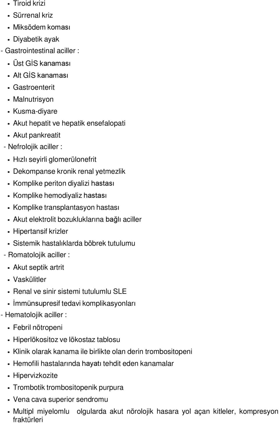 Akut elektrolit bozukluklarına bağlı aciller Hipertansif krizler Sistemik hastalıklarda böbrek tutulumu - Romatolojik aciller : Akut septik artrit Vaskülitler Renal ve sinir sistemi tutulumlu SLE