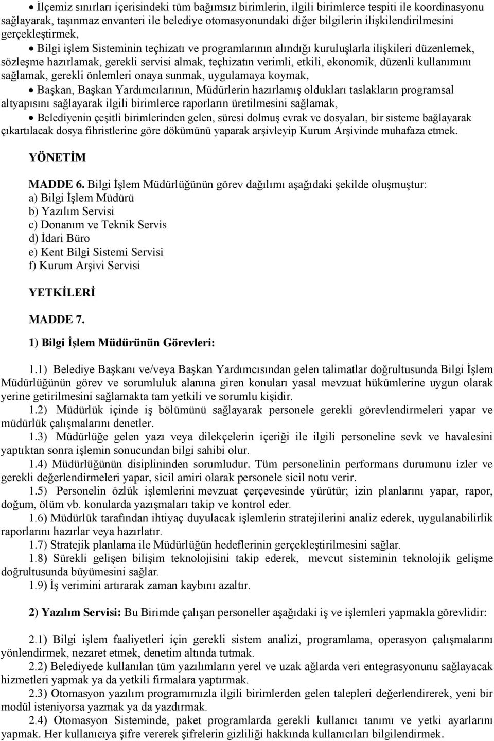 düzenli kullanımını sağlamak, gerekli önlemleri onaya sunmak, uygulamaya koymak, Başkan, Başkan Yardımcılarının, Müdürlerin hazırlamış oldukları taslakların programsal altyapısını sağlayarak ilgili