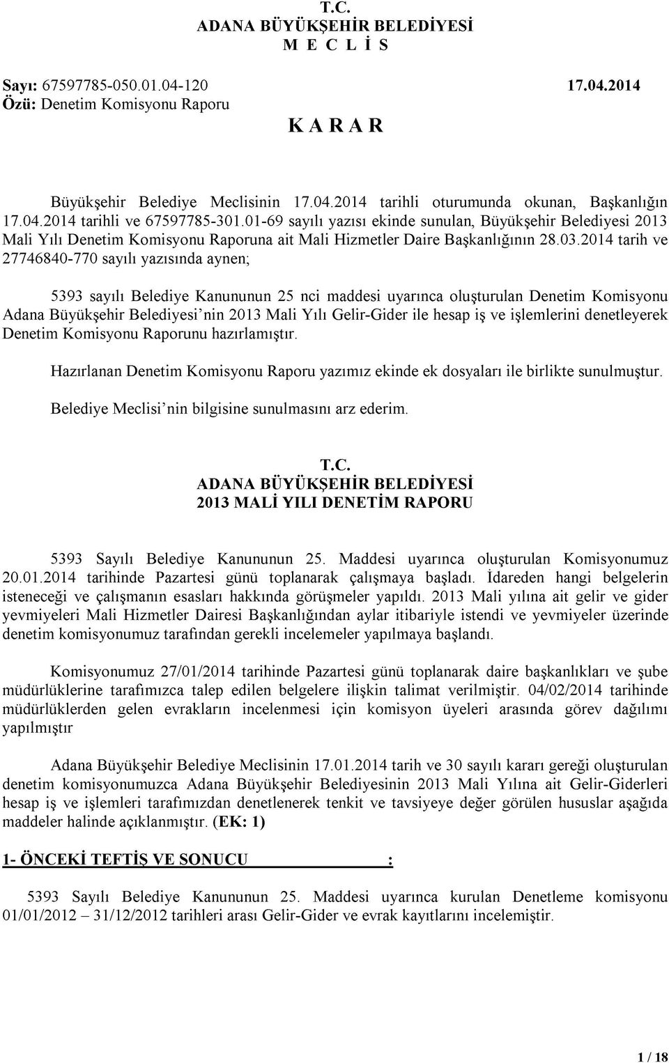 2014 tarih ve 27746840-770 sayılı yazısında aynen; 5393 sayılı Belediye Kanununun 25 nci maddesi uyarınca oluşturulan Denetim Komisyonu Adana Büyükşehir Belediyesi nin 2013 Mali Yılı Gelir-Gider ile