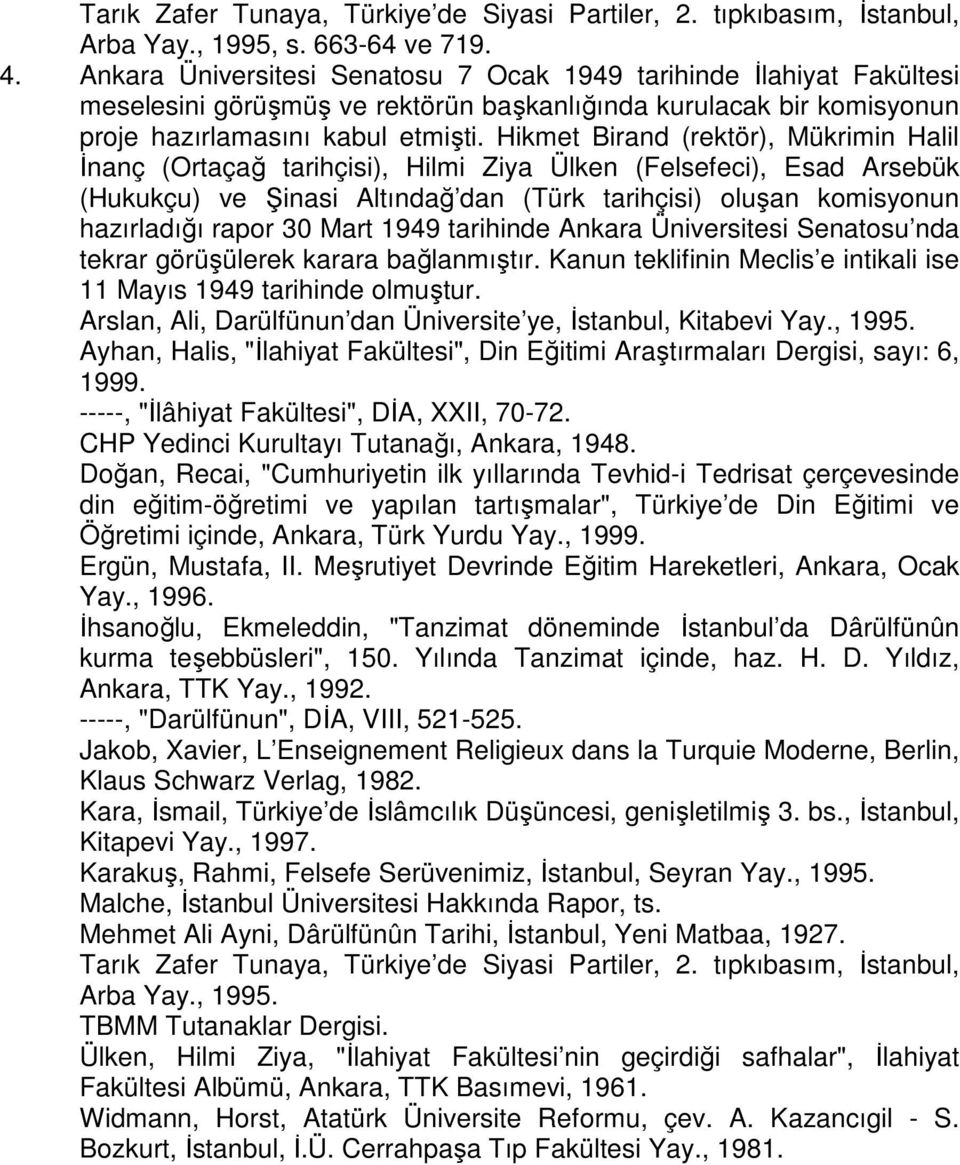 Hikmet Birand (rektör), Mükrimin Halil Đnanç (Ortaçağ tarihçisi), Hilmi Ziya Ülken (Felsefeci), Esad Arsebük (Hukukçu) ve Şinasi Altındağ dan (Türk tarihçisi) oluşan komisyonun hazırladığı rapor 30