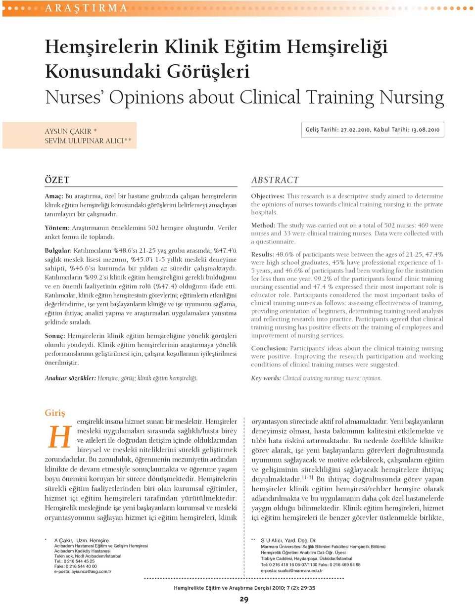 Yöntem: Araflt rman n örneklemini hemflire oluflturdu. Veriler anket formu ile topland. Bulgular: Kat l mc lar n %48.6 s 1- yafl grubu aras nda, %47.4 ü sa l k meslek lisesi mezunu, %4.