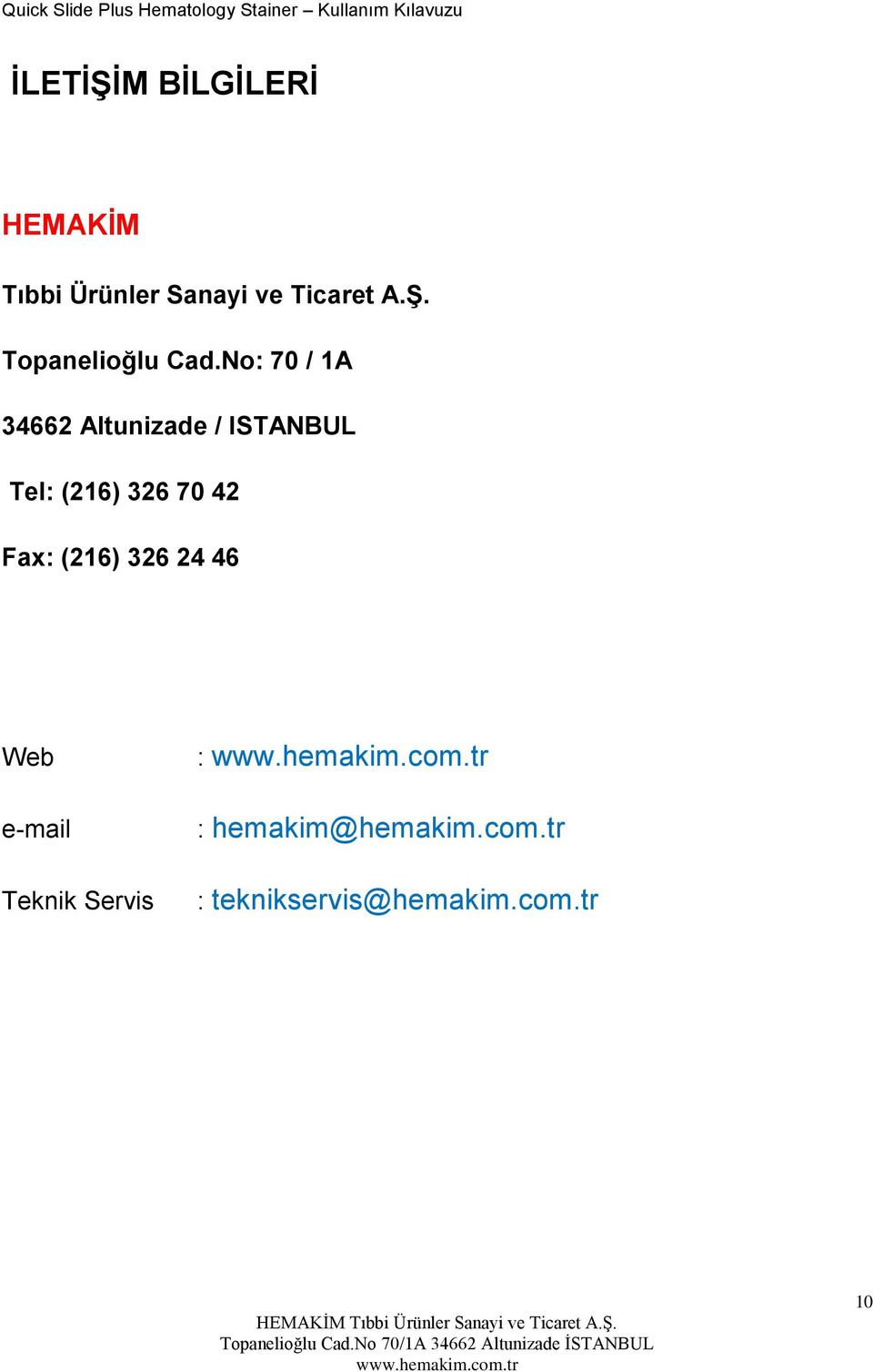 No: 70 / 1A 34662 Altunizade / ISTANBUL Tel: (216) 326 70 42