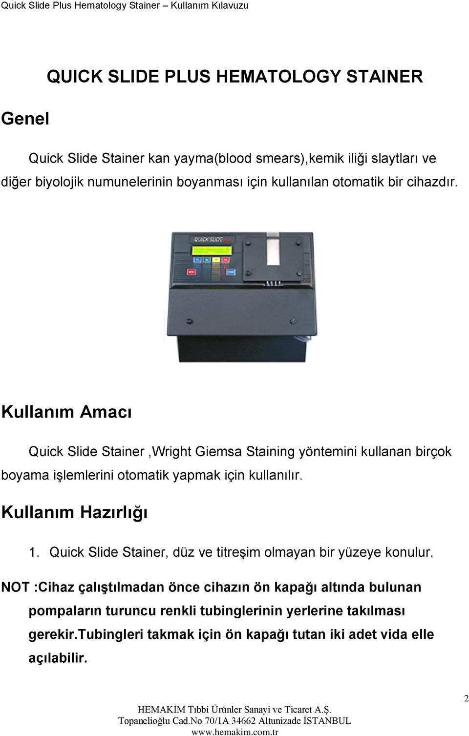 Kullanım Amacı Quick Slide Stainer,Wright Giemsa Staining yöntemini kullanan birçok boyama işlemlerini otomatik yapmak için kullanılır.