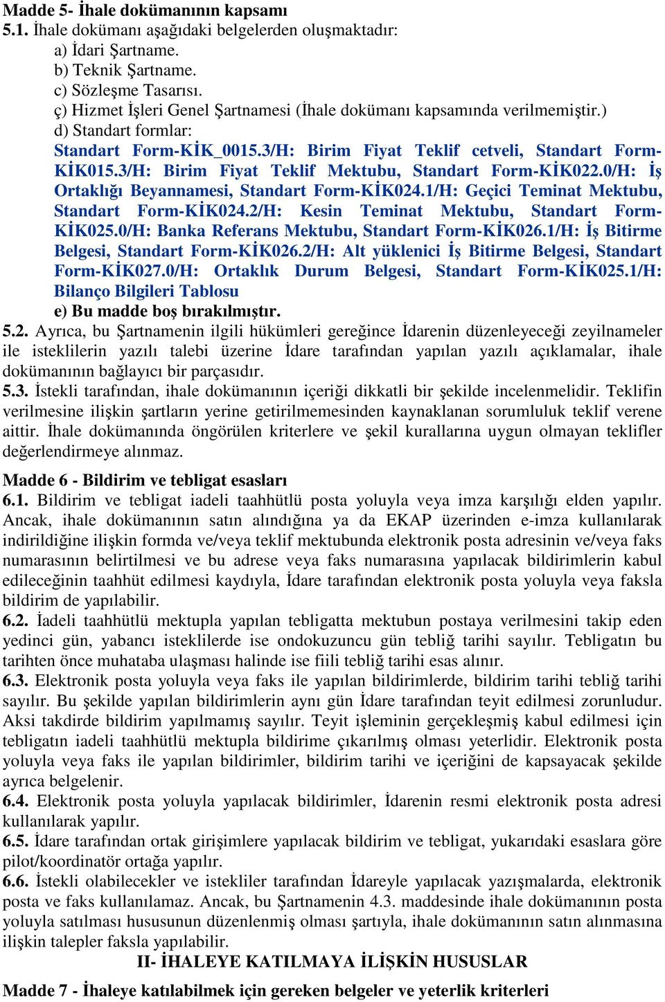 3/H: Birim Fiyat Teklif Mektubu, Standart Form-KİK022.0/H: İş Ortaklığı Beyannamesi, Standart Form-KİK024.1/H: Geçici Teminat Mektubu, Standart Form-KİK024.